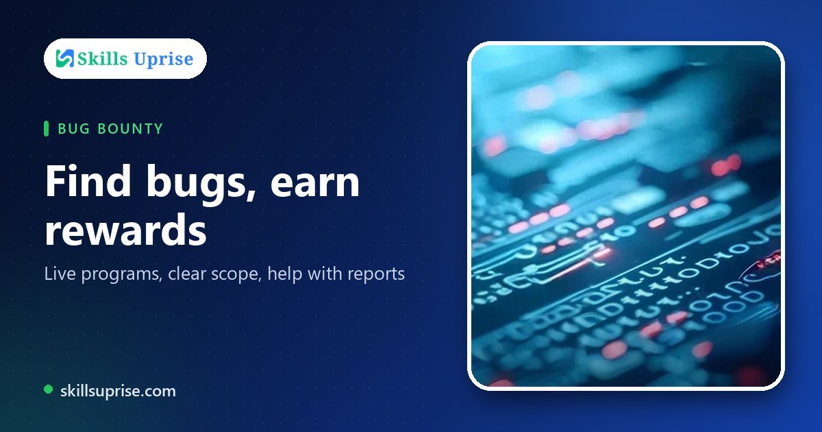 Find bugs, earn rewards | Skills Uprise
